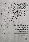 Ler Da Esplêndida Amargura à Esperança Militante: Ensaios Políticos, Culturais e Ocasionais, do autor Remy J. Fontana
