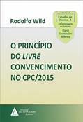 Ler O Princípio do Livre Convencimento no CPC/2015, do autor Rodolfo Wild Ler O Princípio do Livre Convencimento no CPC/2015, do autor Rodolfo Wild