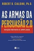 Ler As armas da persuasão 2.0: Edição revista e ampliada, do autor Robert B. Cialdini