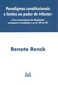 Ler Paradigmas constitucionais e limites ao poder de tributar - 1 ed./ 2019: O livre convencimento dos Magistrados contraposto à Constituição ao art. 489 do CPC, do autor Renato Renck