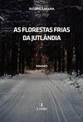 Ler As Florestas Frias da Jutlândia, do autor Rui Graça Moura Ler As Florestas Frias da Jutlândia, do autor Rui Graça Moura