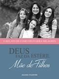 Ler Deus Faz da Estéril Mãe de Filhos: O relato de como Deus gera milagres, do autor Juliana Valentini