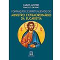 Ler Formacao e Espiritualidade do Ministro Extraordinario da Eucaristia, do autor Carlos Mesters Francisco Orofino Ler Formacao e Espiritualidade do Ministro Extraordinario da Eucaristia, do autor Carlos Mesters Francisco Orofino