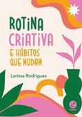Ler Rotina criativa e hábitos que mudam, do autor Larissa Rodrigues Ler Rotina criativa e hábitos que mudam, do autor Larissa Rodrigues
