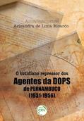 Ler O cotidiano repressor dos agentes da dops de pernambuco (1931-1956), do autor Arleandra de Lima Ricardo