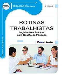 Rotinas trabalhistas: Legislação e práticas para gestão de pessoas, do autor Mardele Eugênia Teixeira Rezende; Marilene Luzia da Silva