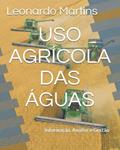 Ler Uso Agrícola das Águas:: Informação, Análise e Gestão (Portuguese Edition), do autor Leonardo Martins