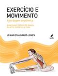 Ler Exercício e movimento: Abordagem anatômica: guia para o estudo de dança, pilates, esportes e yoga, do autor Jo Ann Staugaard-Jones Ler Exercício e movimento: Abordagem anatômica: guia para o estudo de dança, pilates, esportes e yoga, do autor Jo Ann Staugaard-Jones