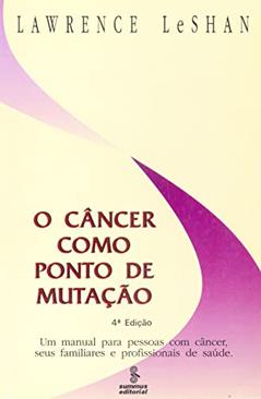 O câncer como ponto de mutação: um manual para pessoas com câncer, seus familiares e profissionais de saúde, do autor Lawrence LeShan