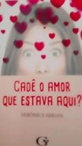 Ler CADÊ O AMOR QUE ESTAVA AQUI?, do autor Veronica Arraes