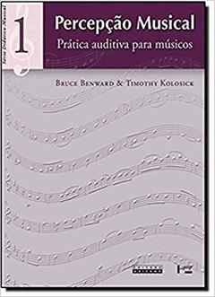 Percepção Musical: Prática Auditiva Para Músicos (Volume 1), do autor Bruce Benward; Thimothy Kolosick