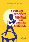 Ler A Criança Deficiente Auditiva e Suas Reações à Música, do autor Nadir Haguiara-Cervellini Ler A Criança Deficiente Auditiva e Suas Reações à Música, do autor Nadir Haguiara-Cervellini