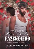 Ler Nos Braços do Fazendeiro . O herdeiro bruto e a florista rival! (Irmãs Braga Livro 2), do autor Mayara Carvalho
