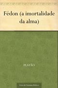 Ler Fédon (a imortalidade da alma), do autor Platão