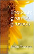 Ler Enquanto giram os girassois, do autor Stella Tavares Ler Enquanto giram os girassois, do autor Stella Tavares