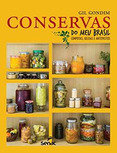Conservas do meu Brasil: Compotas, geleias e antepastos, do autor Gil Gondim