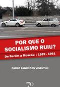 Ler Por que o Socialismo Ruiu?: de Berlim a Moscou | 1989-1991, do autor Paulo Fagundes Visentini Ler Por que o Socialismo Ruiu?: de Berlim a Moscou | 1989-1991, do autor Paulo Fagundes Visentini