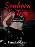 Ler Senhora de Três: Submissão (Senhora de Três - Série 1: Equinócio da Deusa Livro 3), do autor Pamela March Ler Senhora de Três: Submissão (Senhora de Três - Série 1: Equinócio da Deusa Livro 3), do autor Pamela March