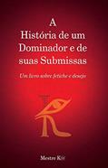 Ler A História de um Dominador e de suas Submissas: Um livro sobre fetiche e desejo, do autor Mestre K@ Ler A História de um Dominador e de suas Submissas: Um livro sobre fetiche e desejo, do autor Mestre K@