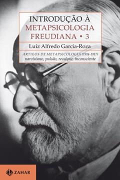 Introdução à metapsicologia freudiana 3: Artigos de metapsicologia (1914-1917): narcisismo, pulsão, recalque, inconsciente, do autor Luiz Alfredo Garcia-Roza