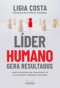Ler Líder humano gera resultados: Como ser um líder que transcende o eu e faz a equipe e a empresa crescerem, do autor Ligia Costa Ler Líder humano gera resultados: Como ser um líder que transcende o eu e faz a equipe e a empresa crescerem, do autor Ligia Costa