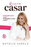 Ler Quero Casar : O desafio não é casar. O desafio é casar certo, do autor Natália Varela