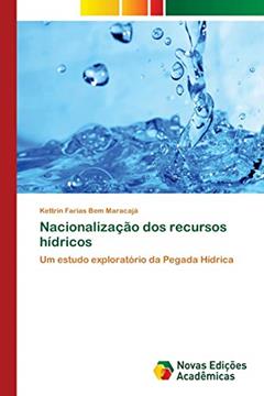Nacionalização dos recursos hídricos: Um estudo exploratório da Pegada Hídrica, do autor Kettrin Farias Bem Maracajá