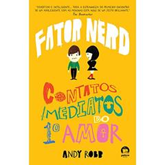 Fator Nerd: contatos imediatos do primeiro amor (Vol.1), do autor Andy Robb