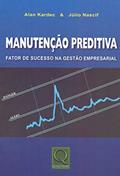 Ler Manutenção Preditiva. Fator de Sucesso na Gestão Empresarial, do autor Alan Kardec; Júlio de Aquino Nascif Xavier Nascif Ler Manutenção Preditiva. Fator de Sucesso na Gestão Empresarial, do autor Alan Kardec; Júlio de Aquino Nascif Xavier Nascif