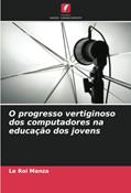 Ler O progresso vertiginoso dos computadores na educação dos jovens, do autor Le Roi Manza Ler O progresso vertiginoso dos computadores na educação dos jovens, do autor Le Roi Manza