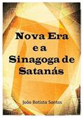 Ler Nova Era e a Sinagoga de Satanas, do autor João Batista Santos