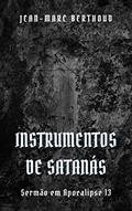 Ler Instrumentos de Satanás: As duas Bestas que sobem do mar e da terra, do autor Jean-Marc Berthoud; Felipe Sabino de Araújo Neto