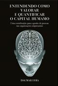 Ler Entendendo Como Valorar e Quantificar o Capital Humano. Uma Contribuição Para a Gestão de Pessoas nas Organizações Empre, do autor Dagmar Lyra