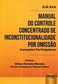 Ler Manual do Controle Concentrado de Inconstitucionalidade por Omissão: Inovações Participativas - Prefácio de Gilmar Ferreira Mendes - Ministro do Supremo Tribunal Federal, do autor Erik Kirk Ler Manual do Controle Concentrado de Inconstitucionalidade por Omissão: Inovações Participativas - Prefácio de Gilmar Ferreira Mendes - Ministro do Supremo Tribunal Federal, do autor Erik Kirk