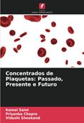 Ler Concentrados de Plaquetas: Passado, Presente e Futuro, do autor Komal Saini; Priyanka Chopra; Vidushi Sheokand