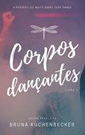 Ler Corpos Dançantes (Trilogia Corpos Dançantes Livro 1), do autor Bruna Kuchenbecker