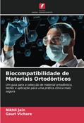 Ler Biocompatibilidade de Materiais Ortodônticos: Um guia para a selecção de material ortodôntico, testes e aplicação para uma prática clínica mais segura, do autor Nikhil Jain; Gauri Vichare Ler Biocompatibilidade de Materiais Ortodônticos: Um guia para a selecção de material ortodôntico, testes e aplicação para uma prática clínica mais segura, do autor Nikhil Jain; Gauri Vichare