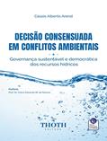 Ler DECISÃO CONSENSUADA EM CONFLITOS AMBIENTAIS: GOVERNANÇA SUSTENTÁVEL E DEMOCRÁTICA DOS RECURSOS HÍDRICOS, do autor CÁSSIO ALBERTO AREND
