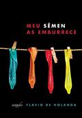 Ler Meu sêmen as emburrece, do autor Flavio de Holanda