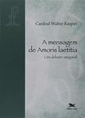 Ler A mensagem de Amoris Laetitia: Um debate amigável, do autor Walter Kasper