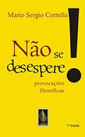 Ler Não se desespere!: Provocações filosóficas, do autor Mario Sergio Cortella Ler Não se desespere!: Provocações filosóficas, do autor Mario Sergio Cortella