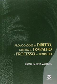 Provocações de Direito, Direito do Trabalho e Processo do Trabalho, do autor Rafael da Silva Marques