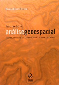 Iniciação à análise geoespacial: Teoria, técnicas e exemplos para geoprocessamento, do autor Marcos Cesar Ferreira
