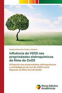 Influência do V2O5 nas propriedades eletroquímicas do filme de CeO2: Influência nas propriedades eletroquímicas e morfológicas do uso de V2O5 como dopante no filme fino de CeO2, do autor Raphael Dorneles Caldeira Balboni