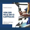 Ler Vem ser feliz em 13 capítulos: liberte-se da Auto Sabotagem, do autor Claudina Granzotto