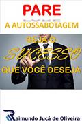 Ler Pare a Autossabotagem, do autor Raimundo Jucá Oliveira Ler Pare a Autossabotagem, do autor Raimundo Jucá Oliveira
