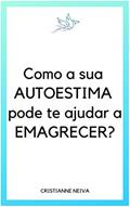 Ler Como a sua autoestima pode te ajudar a emagrecer?, do autor Cristianne Neiva
