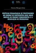 Ler Práticas pedagógicas de professores no ensino de matemática nos anos iniciais do ensino fundamental e a resolução de problemas, do autor Simone Marques Lima Ler Práticas pedagógicas de professores no ensino de matemática nos anos iniciais do ensino fundamental e a resolução de problemas, do autor Simone Marques Lima