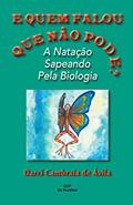 Ler E Quem Falou Que Não Pode?: A Natação Sapeando Pela Biologia, do autor Darci Cambraia de Avila