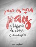 Ler Para os Meus Pais: A História de Clara e Amanda, do autor Mar Paschoal